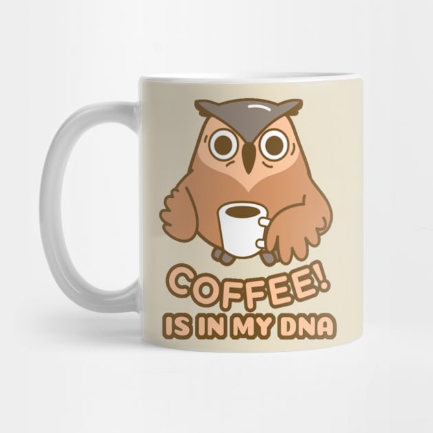 Coffee is in my DNA by Just a Cute World